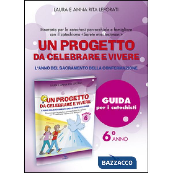 Progetto da celebrare e vivere. L'anno del sacramento della Confermazione. Itinerario per la catechesi parrocchiale e famigliare