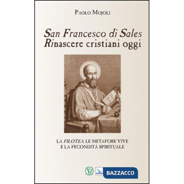 San Francesco di Sales. Rinascere cristiani oggi