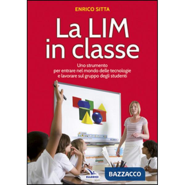 LIM in classe. Uno strumento per entrare nel mondo delle tecnologie e lavorare sul gruppo degli studenti (La)
