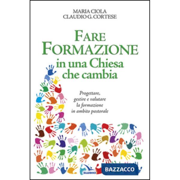 Fare formazione in una Chiesa che cambia. Progettare, gestire e valutare la formazione in ambito pastorale