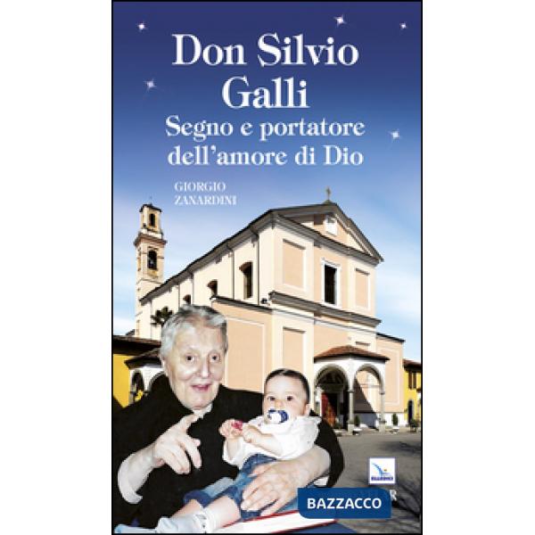 Don Silvio Galli. Segno e portatore dell'amore di Dio