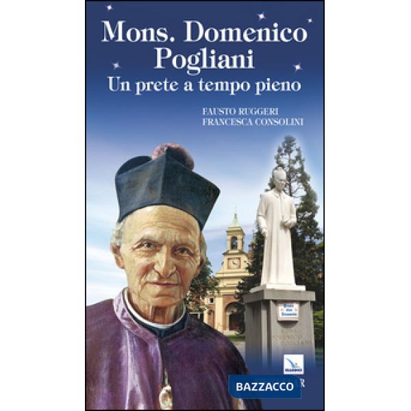 Mons. Domenico Pogliani. Un prete a tempo pieno