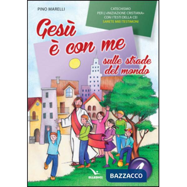Gesù è con me sulle strade del mondo. Catechismo per l'iniziazione cristiana con i testi della CEI «Sarete miei testimoni». Test