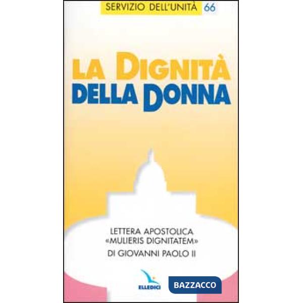 Dignità della donna. Lettera apostolica Mulieris dignitatemdi Giovanni Paolo II. (La)