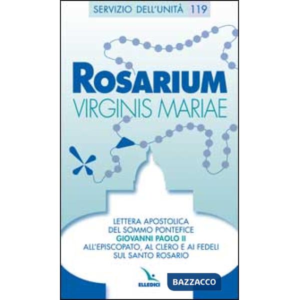 Rosarium virginis Mariae. Lettera apostolica all'episcopato, al clero e ai fedeli sul Santo Rosario