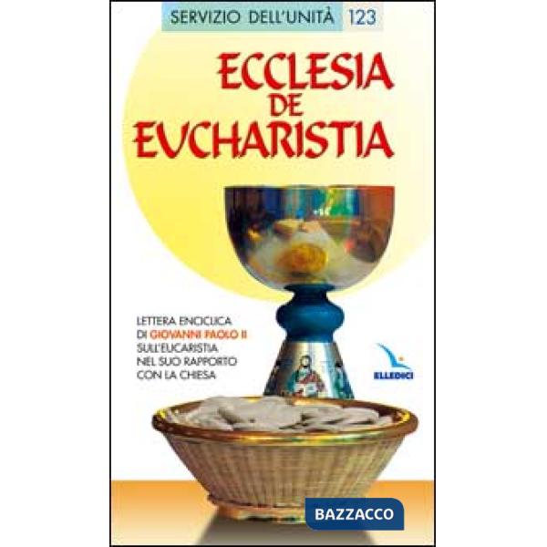 Ecclesia de Eucharistia. Lettera enciclica sull'Eucaristia nel suo rapporto con la Chiesa