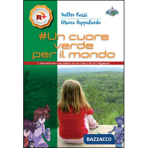 Cuore verde per il mondo. L'enciclica «Laudato si'» a misura dei ragazzi (Un)