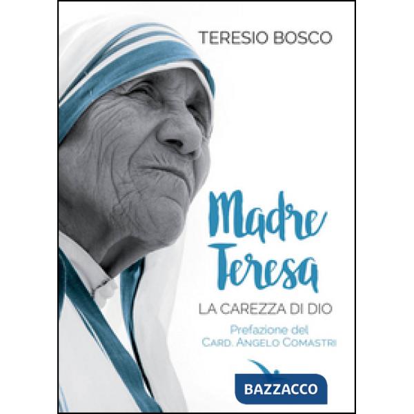 Madre Teresa. La carezza di Dio