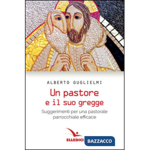 Pastore e il suo gregge. Suggerimenti per una pastorale parrocchiale efficace
