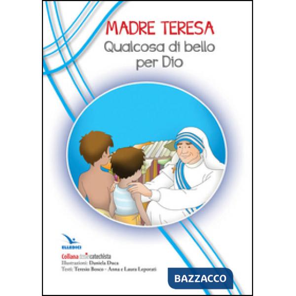 Madre Teresa. Qualcosa di bello per Dio