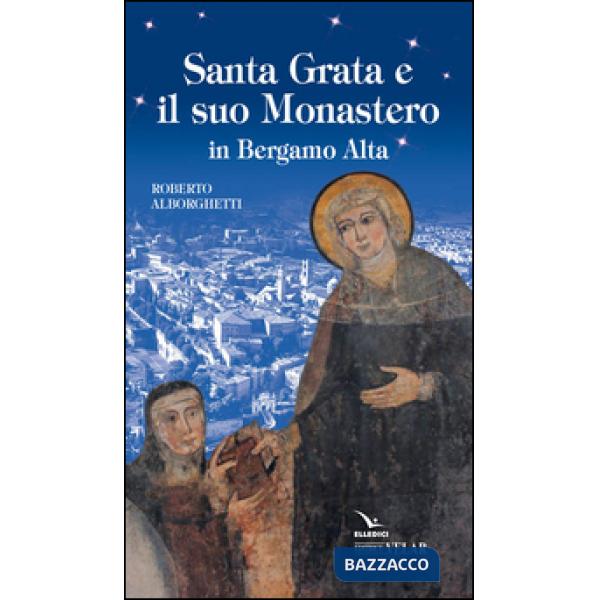 Santa Grata e il suo monastero in Bergamo alta