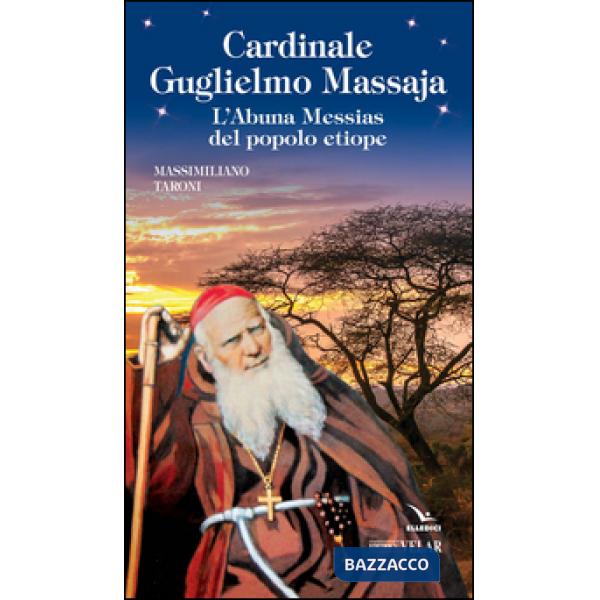 Cardinale Guglielmo Massaja. L'Abuna Messias del popolo etiope