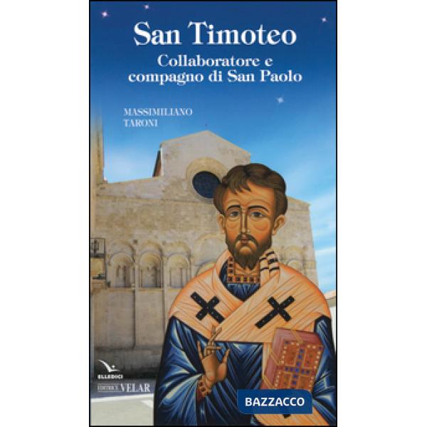 San Timoteo. Collaboratore e compagno di san Paolo