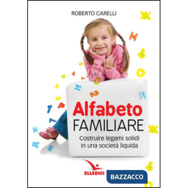 Alfabeto familiare. Costruire legami solidi in una società liquida