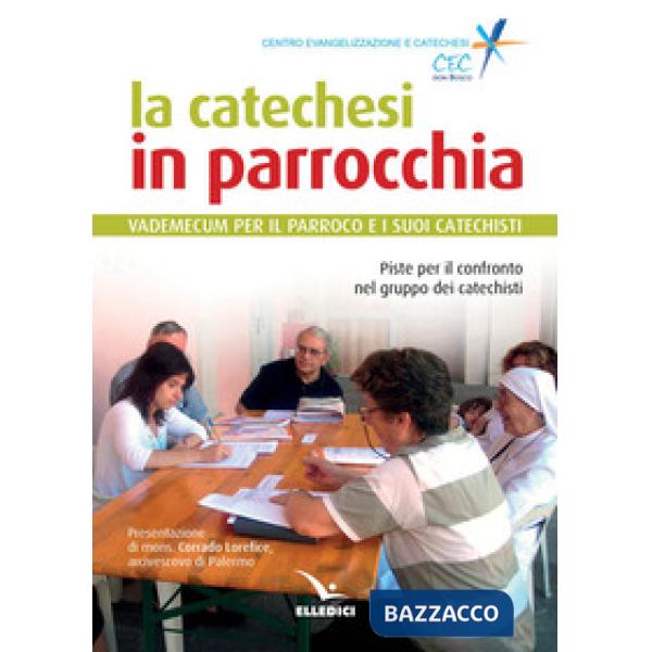 Catechesi in parrocchia. Vademecum per il parroco e i suoi catechisti. Piste per il confronto nel gruppo dei catechisti (La)