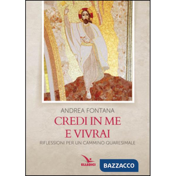 Credi in me e vivrai. Riflessioni per un cammino quaresimale