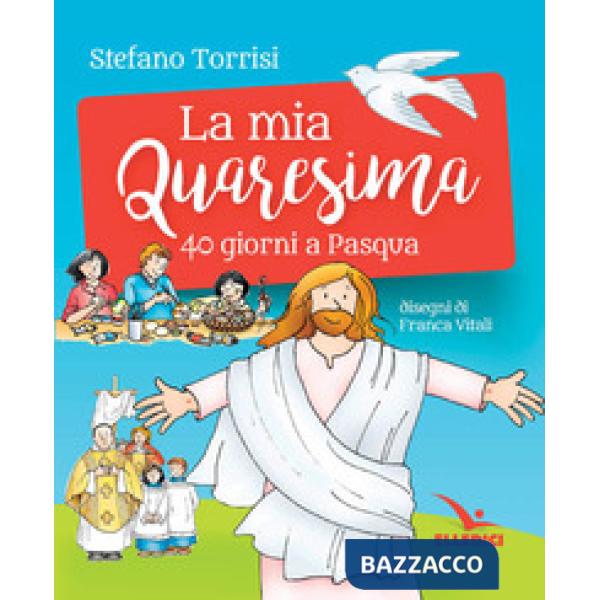 Mia Quaresima. 40 giorni a Pasqua (La)