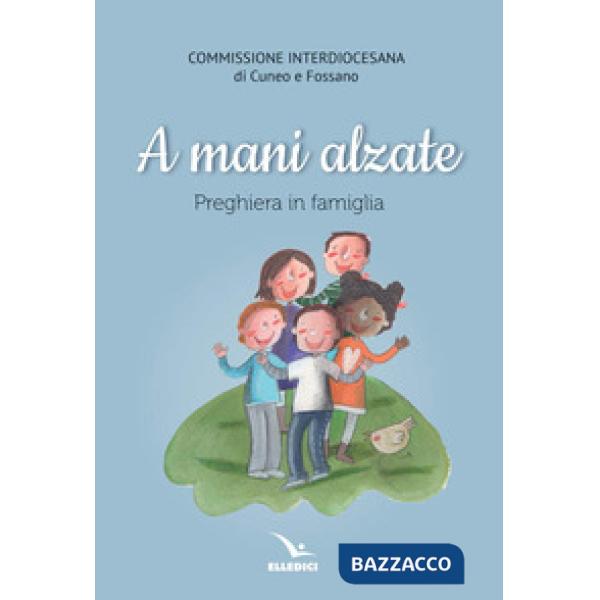 A mani alzate. Preghiere in famiglia