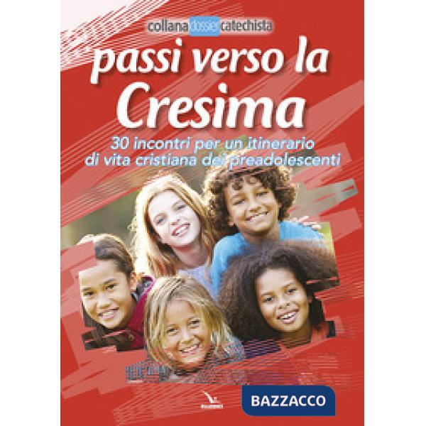 Passi verso la cresima. 30 incontri per un itinerario di vita Cristiana dei preadolescenti