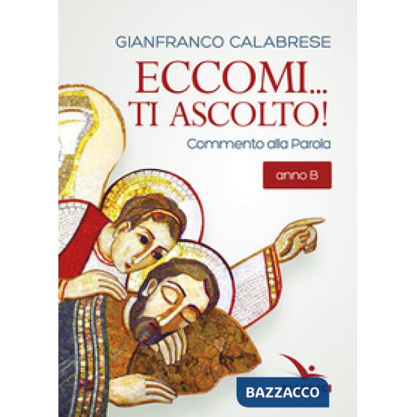 Eccomi... ti ascolto! Commento alla Parola. Anno B