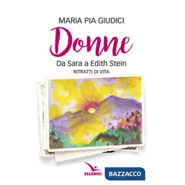 Donne. Da Sara a Edith Stein. Ritratti di vita