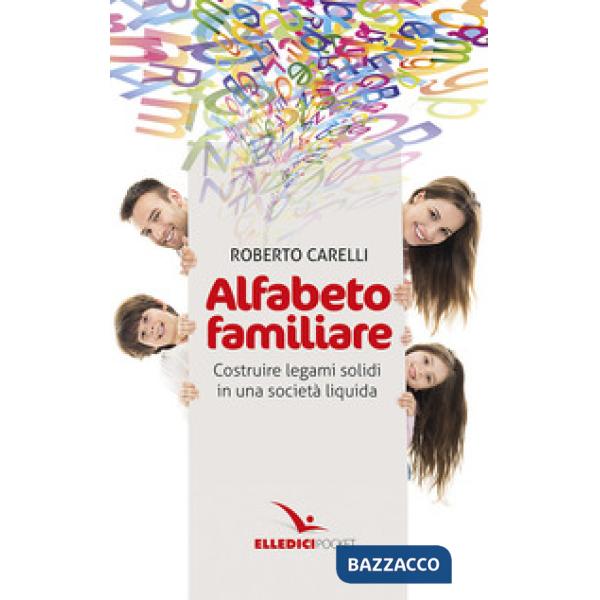 Alfabeto familiare. Costruire legami solidi in una società liquida