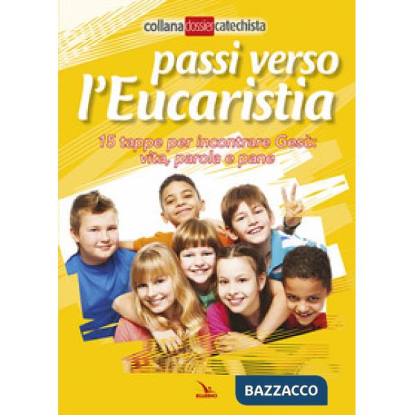 Passi verso l'eucaristia. 15 tappe per incontrare Gesù: vita, parola e pane