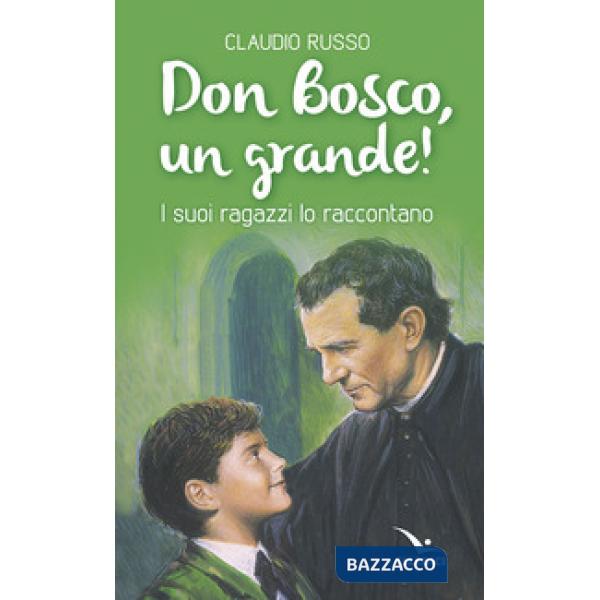 Don Bosco, un grande! I suoi ragazzi lo raccontano
