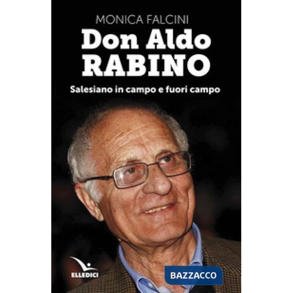 Don Aldo Rabino. Salesiano in campo e fuori campo
