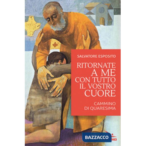 Ritornate a me con tutto il vostro cuore