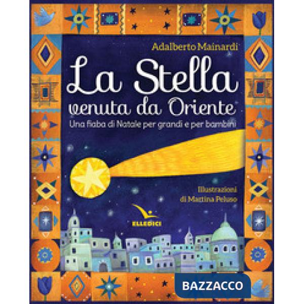 Stella venuta da Oriente. Una fiaba di Natale per grandi e per bambini (La)