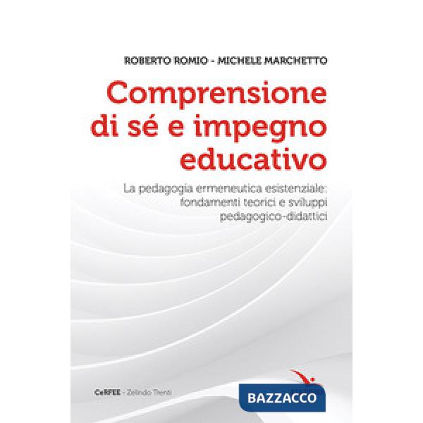 Comprensione di sé e impegno educativo. La pedagogia ermeneutica esistenziale: fondamenti teorici e sviluppi pedagogico-didatici