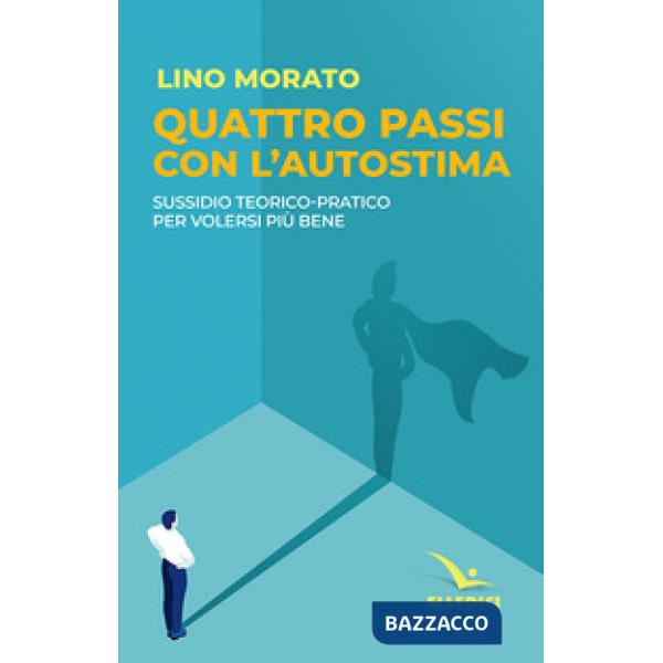 Quattro passi con l'autostima. Sussidio teorico-pratico per volersi più bene