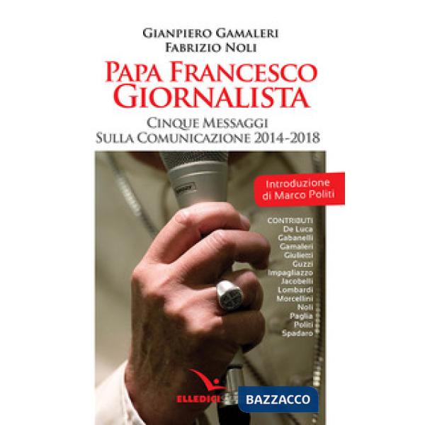 Papa Francesco giornalista. Cinque passaggi sulla comunicazione 2014-2018