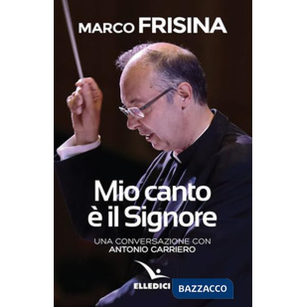 Mio canto è il Signore. Una conversazione con Antonio Carriero