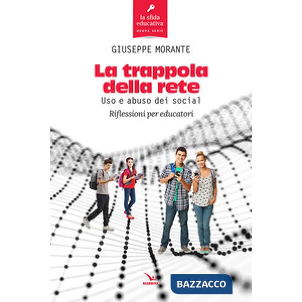 Trappola della rete. Uso e abuso dei social. Riflessioni per educatori (La)