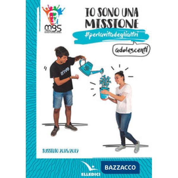 Io sono una missione. perlavitadeglialtri. Adolescenti. Sussidio 2018/2019
