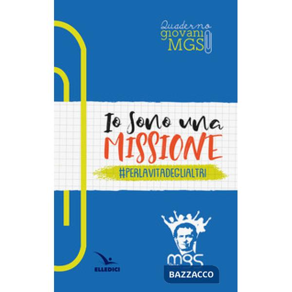 Io sono una missione. perlavitadeglialtri. Quaderno giovani MGS