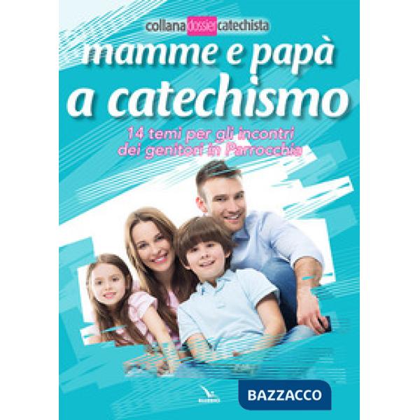 Mamme e papà a catechismo. 14 temi per gli incontri dei genitori in parrocchia
