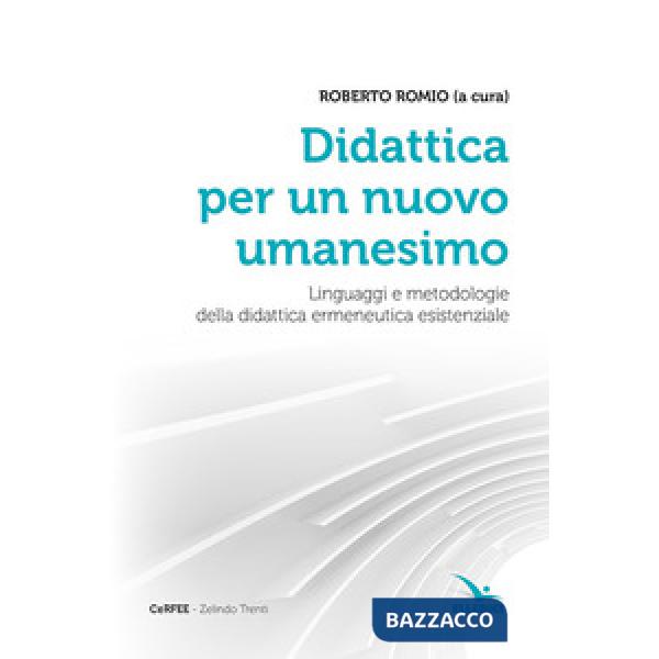 Didattica per un nuovo umanesimo. Linguaggi e metodologie della didattica ermeneutica esistenziale