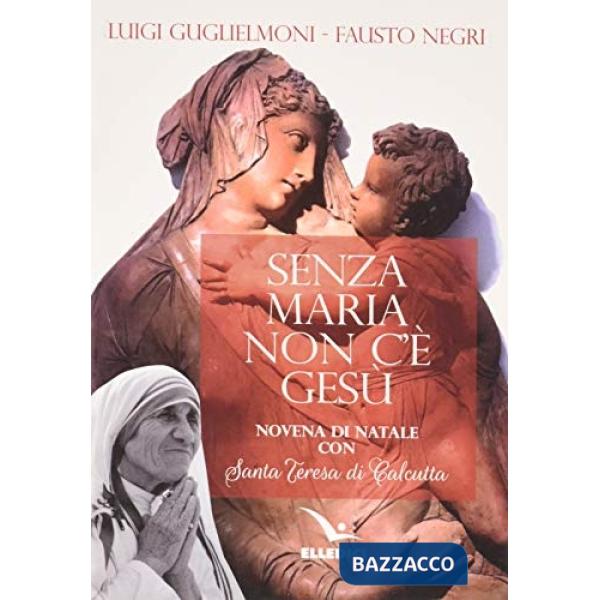 Senza Maria non c'è Gesù. Novena di Natale con santa Teresa di Calcutta