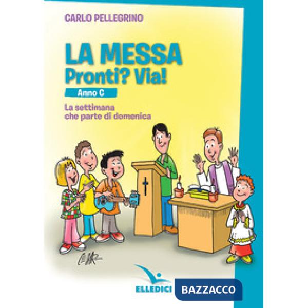 Messa. Pronti? Via! La settimana che parte di domenica. Anno C (La)