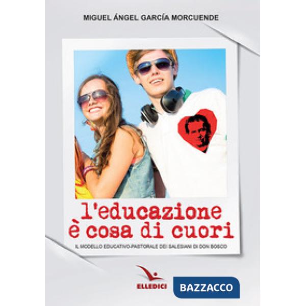 Educazione è cosa di cuori. Il modello educativo-pastorale dei salesiani di don Bosco (L')