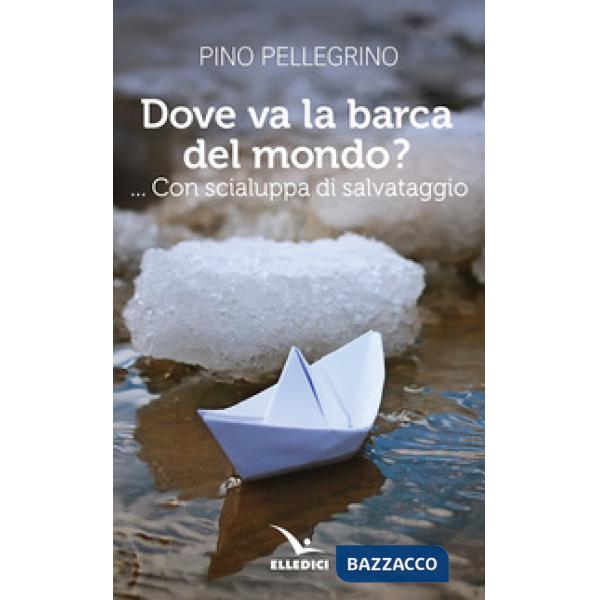 Dove va la barca del mondo?... Con scialuppa di salvataggio