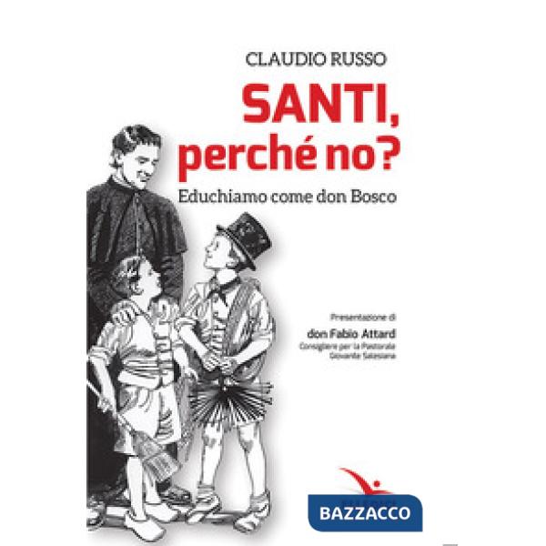 Santi, perché no? Educhiamo come don Bosco