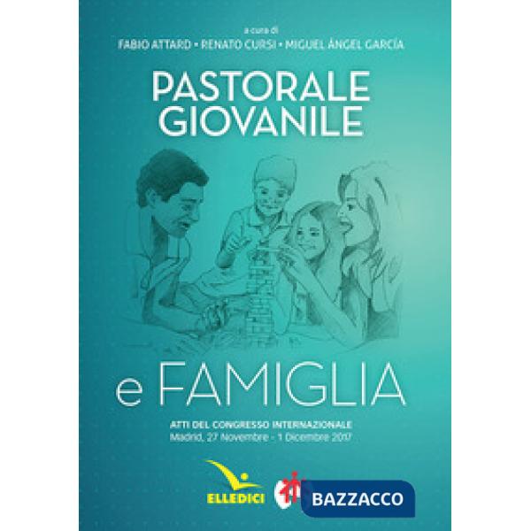 Pastorale giovanile e famiglia. Atti del congresso internazionale (Madrid, 27 novembre-1 dicembre 2017)