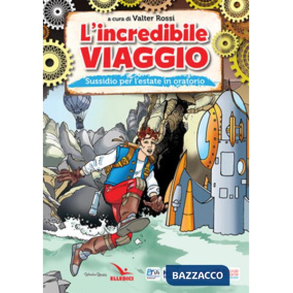 Incredibile viaggio. Sussidio per l'estate in oratorio (L')