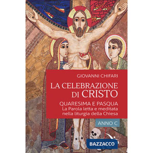 Celebrazione di Cristo. Quaresima e Pasqua (La)