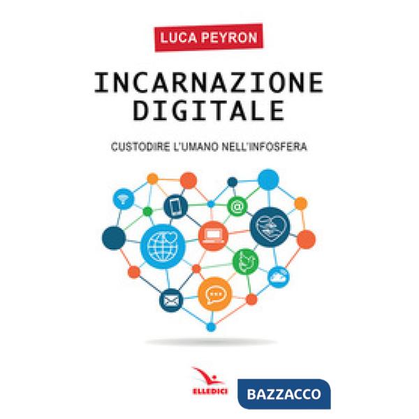 Incarnazione digitale. Custodire l'umano nell'infosfera