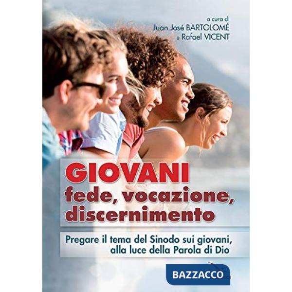 Giovani. Fede, vocazione, discernimento. Pregare il tema del sinodo sui giovani, alla luce della parola di Dio